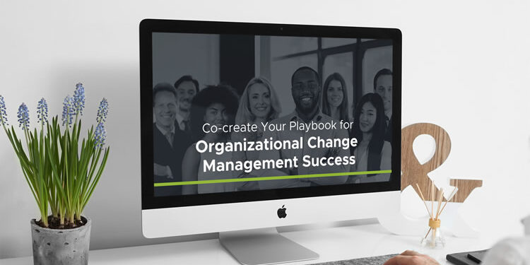 Co-create Your Playbook for Organizational Change Management Success