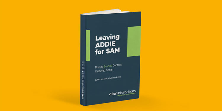 Leaving ADDIE for SAM: Moving Beyond Content-Centered Design